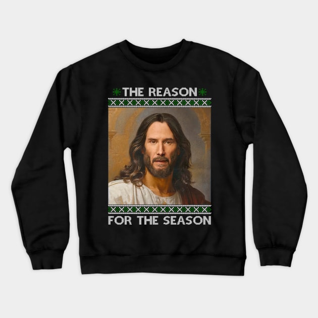 The Reason For The Season Jesus Keanu Christmas Crewneck Sweatshirt by TrikoNovelty